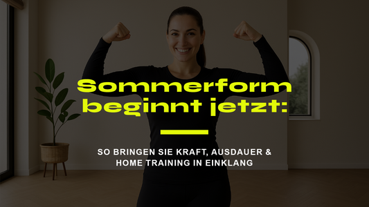 Sommerform beginnt jetzt: So bringen Sie Kraft, Ausdauer & Home Training in Einklang