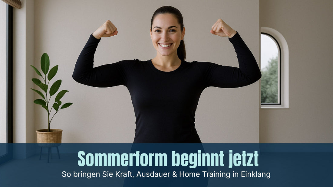 Sommerform beginnt jetzt: So bringen Sie Kraft, Ausdauer & Home Training in Einklang